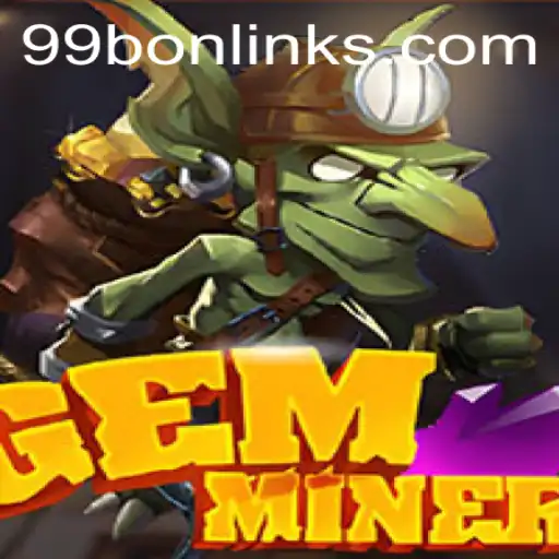 GemMiner: A Journey Through Precious Lands with 99bon